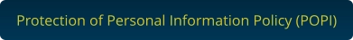 Protection of Personal Information Policy (POPI)